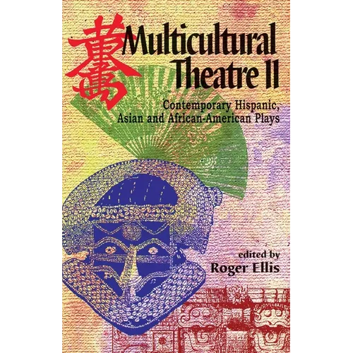 Multicultural Theatre--Volume 2: Contemporary Hispanic, Asian, and African-American Plays