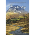 Journey to Joy: From Spiritual Rigidity to Freedom: a Spiritual Autobiography