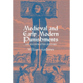 Medieval and Early Modern Punishments: An Illustrated History