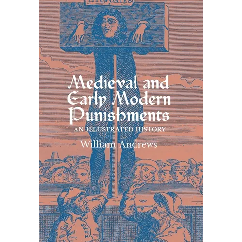 Medieval and Early Modern Punishments: An Illustrated History