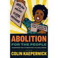 Abolition for the People: The Movement for a Future Without Policing and Prisons