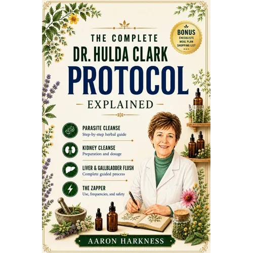 The Complete Dr. Hulda Clark Protocol Explained: A Simple Guide to Parasite Cleansing, Liver Detox, Kidney Health, and Whole-Body Healing - Done Safel