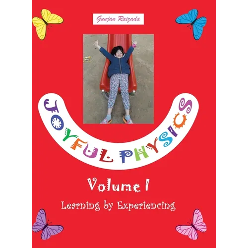Joyful Physics Volume I: Learning by Experiencing