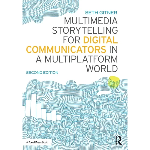 Multimedia Storytelling for Digital Communicators in a Multiplatform World