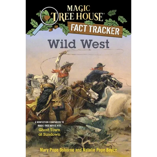 Wild West: A Nonfiction Companion to Magic Tree House #10: Ghost Town at Sundown