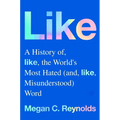 Like: A History of the World's Most Hated (and Misunderstood) Word