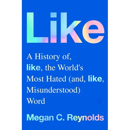 Like: A History of the World's Most Hated (and Misunderstood) Word
