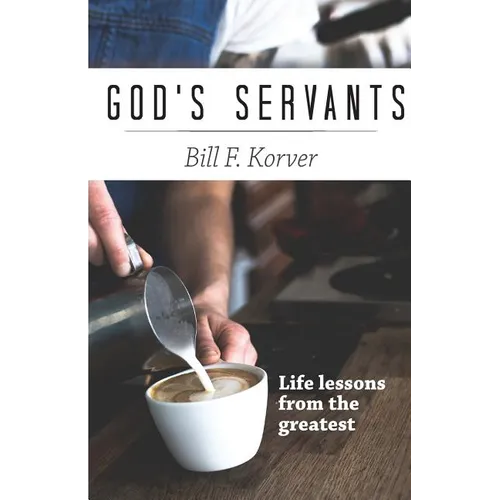 God's Servants: Life lessons from the greatest