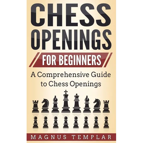 Chess Openings for Beginners: A Comprehensive Guide to Chess Openings