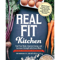 Real Fit Kitchen: Fuel Your Body, Improve Energy, and Increase Strength with Every Meal