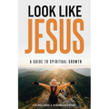 Look Like Jesus: A Guide to Spiritual Growth