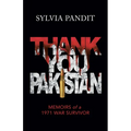 Thank You, Pakistan: Memoirs of a 1971 War Survivor