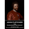 John Fletcher - The Humourous Lieutenant: "He never is alone that is accompanied with noble thoughts"