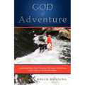 God of Adventure: Exploring How God Teaches Through Adventure and Calls Us to Do the Same