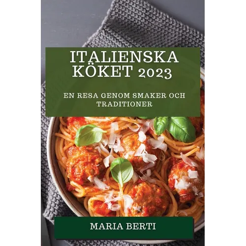 Italienska Köket 2023: En resa genom smaker och traditioner