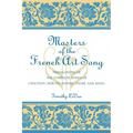 Masters of the French Art Song: Translations of the Complete Songs of Chausson, Debussy, Duparc, Faure, and Ravel
