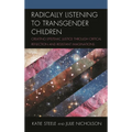 Radically Listening to Transgender Children: Creating Epistemic Justice Through Critical Reflection and Resistant Imaginations