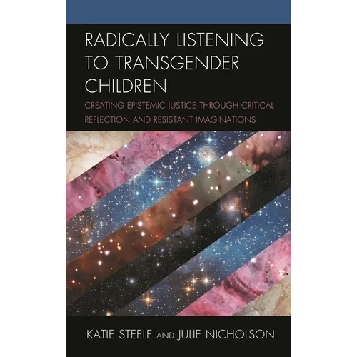 Radically Listening to Transgender Children: Creating Epistemic Justice Through Critical Reflection and Resistant Imaginations
