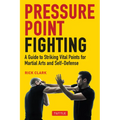 Pressure Point Fighting: A Guide to Striking Vital Points for Martial Arts and Self-Defense