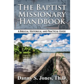 The Baptist Missionary Handbook: A Biblical, Historical, and Practical Guide
