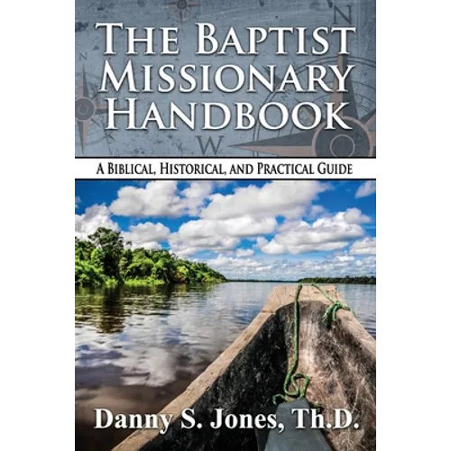 The Baptist Missionary Handbook: A Biblical, Historical, and Practical Guide