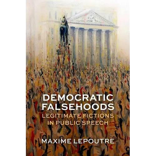 Democratic Falsehoods: Legitimate Fictions in Public Speech