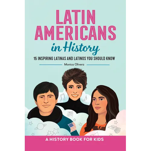 Latin Americans in History: 15 Inspiring Latinas and Latinos You Should Know