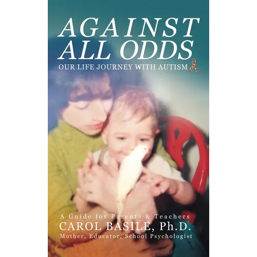 Against All Odds: Our Life Journey With Autism
