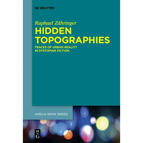 Hidden Topographies: Traces of Urban Reality in Dystopian Fiction