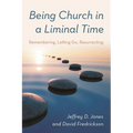 Being Church in a Liminal Time: Remembering, Letting Go, Resurrecting