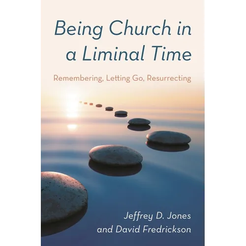 Being Church in a Liminal Time: Remembering, Letting Go, Resurrecting