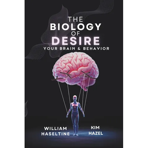 The Biology of Desire: Your Brain & Behavior
