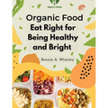 Organic Food: Eat Right for Being Healthy and Bright