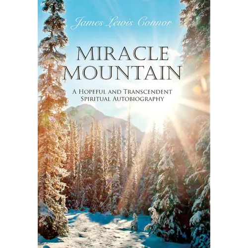 Miracle Mountain: A Hopeful and Transcendent Spiritual Autobiography