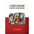 A Chinese Medicine Geometrical Healing Handbook
