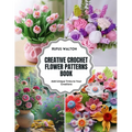 Creative Crochet Flower Patterns Book: Add Unique Trims to Your Creations