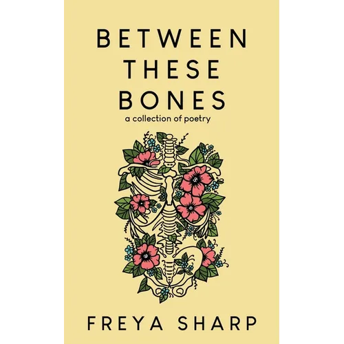 Between These Bones: A Collection of Poetry
