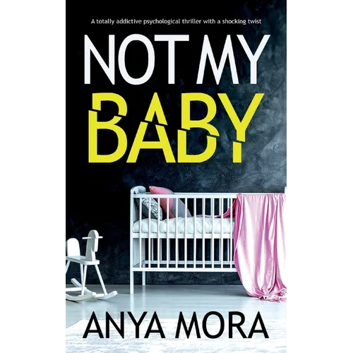 Not My Baby: A totally addictive psychological thriller with a shocking twist