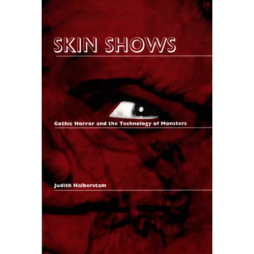 Skin Shows: Gothic Horror and the Technology of Monsters