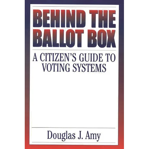 Behind the Ballot Box: A Citizen's Guide to Voting Systems
