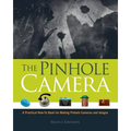 The Pinhole Camera: A Practical How-To Book for Making Pinhole Cameras and Images