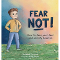 Fear Not!: How to Face Your Fear and Anxiety Head-On