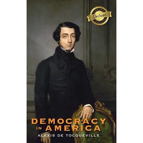 Democracy in America (Deluxe Library Edition) (Annotated)
