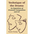 Technique of the Drama: An Exposition of Dramatic Composition and Art