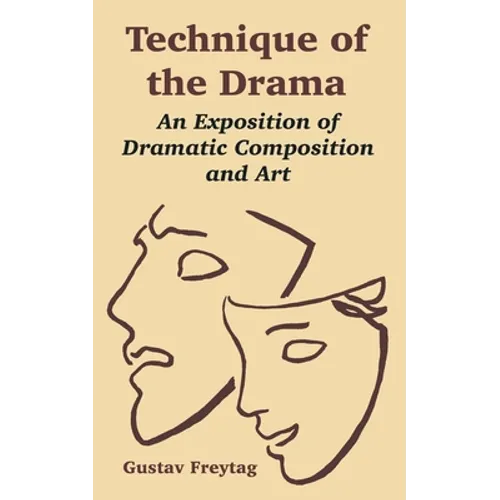 Technique of the Drama: An Exposition of Dramatic Composition and Art