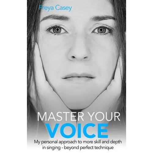 Master Your Voice: My Personal Approach to More Skill and Depth in Singing - Beyond Perfect Technique!