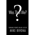Was That Me?: Turning Points in My Life by Mike Bivona