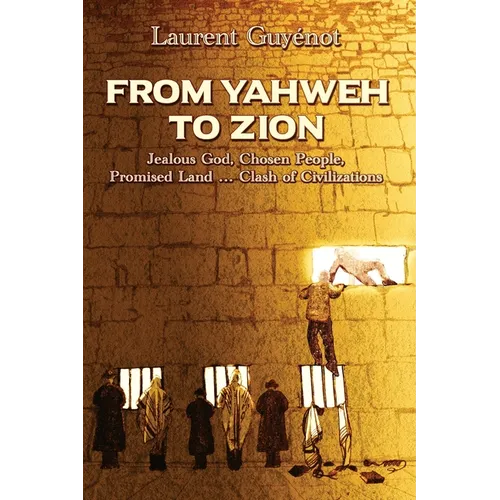 From Yahweh to Zion: Jealous God, Chosen People, Promised Land...Clash of Civilizations