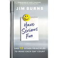 Have Serious Fun: And 12 Other Principles to Make Each Day Count
