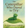 The Caterpillar Who Dared to Try: A Growth Mindset Picture Book About Courage, Transformation, and the Butterfly That Could